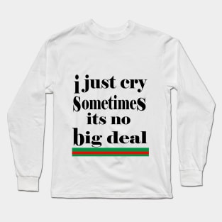 i just cry sometimes its no big deal Long Sleeve T-Shirt